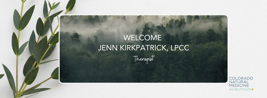 background of greenery and nature with the overlay of words Welcome Jenn Kirkpatirck, LPCC therapist